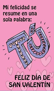 Mi felicidad se resume en una sola palabra: TU. Feliz da de San Valentn